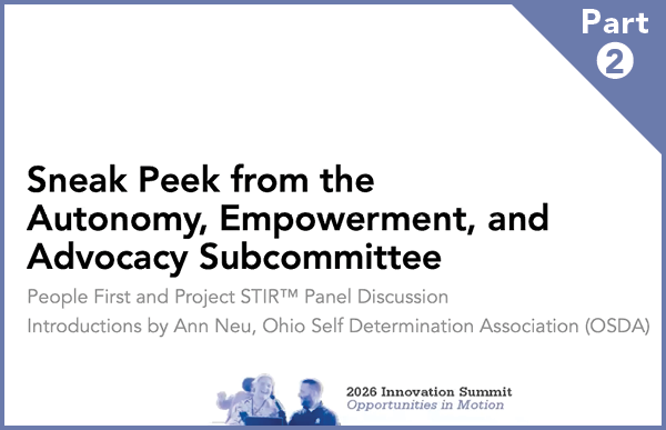 Sneak Peek from the Autonomy, Emperment, and Advocacy Subcommittee – Part 2 of 8
