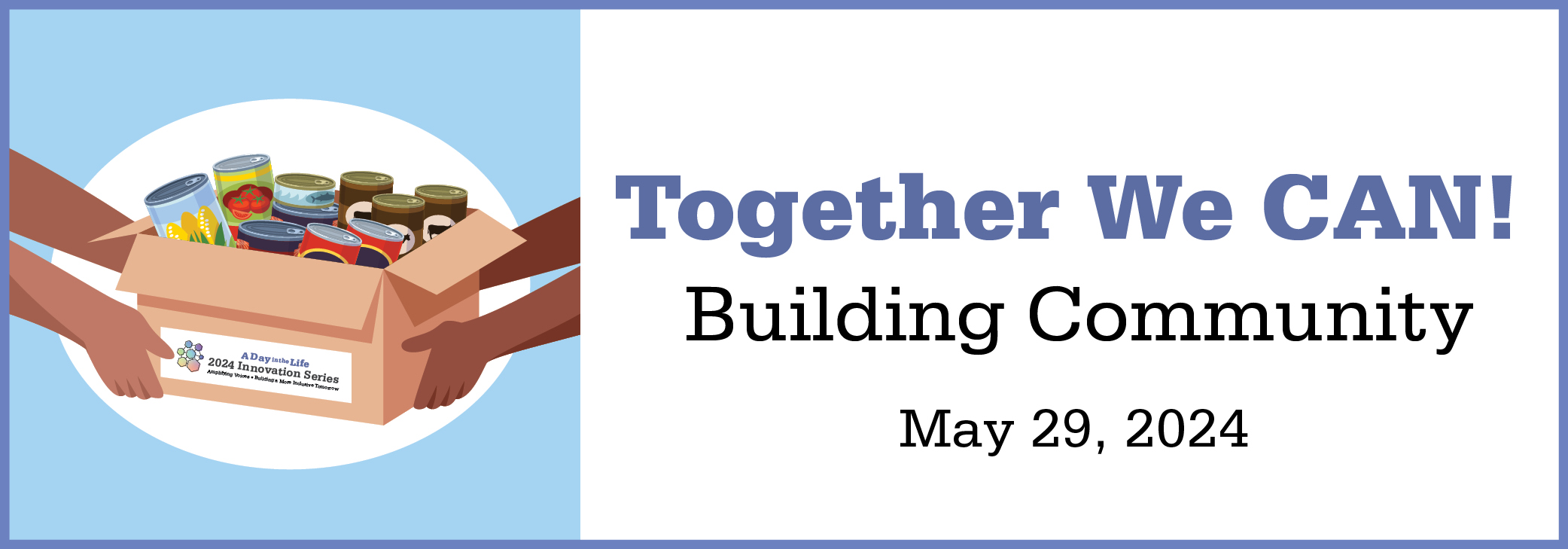 Illustrated hands pass a box of can good to another set of hands with the banner text Together We CAN! Building Community | May 29, 2024